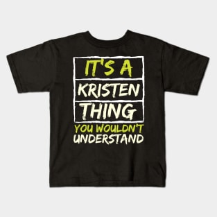 It's A Kristen Thing You Wouldn't Understand Kids T-Shirt